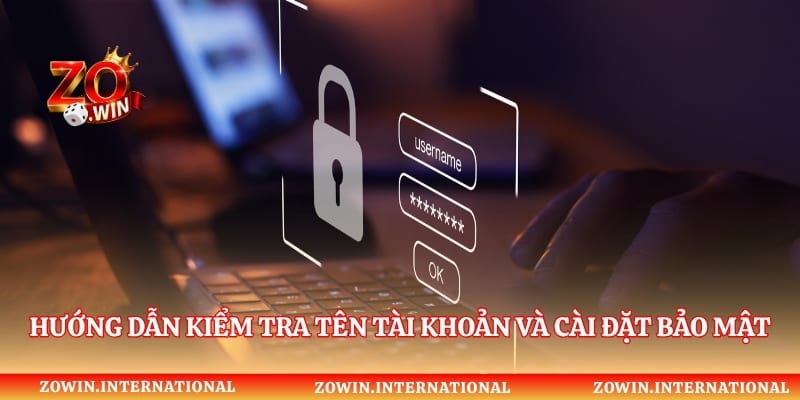 Hướng dẫn kiểm tra tên tài khoản và cài đặt bảo mật