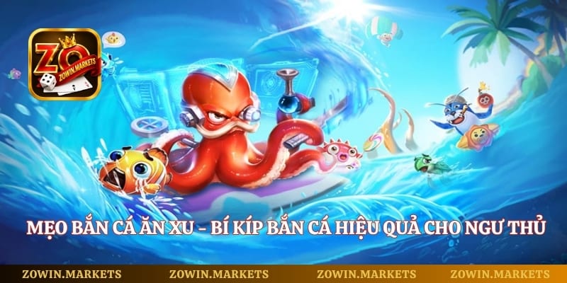 Mẹo Bắn Cá Ăn Xu - Bí Kíp Bắn Cá Hiệu Quả Cho Ngư Thủ